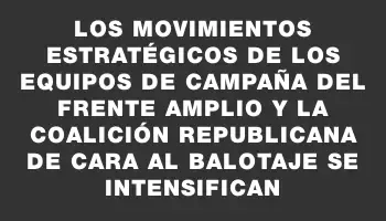 Los movimientos estratégicos de los equipos de campaña del Frente Amplio y la Coalición Republicana de cara al balotaje se intensifican