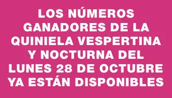 Los números ganadores de la Quiniela Vespertina y Nocturna del lunes 28 de octubre ya están disponibles