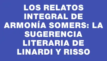 Los Relatos Integral de Armonía Somers: La Sugerencia Literaria de Linardi y Risso