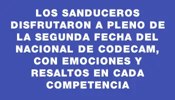 Los sanduceros disfrutaron a pleno de la segunda fecha del Nacional de Codecam, con emociones y resaltos en cada competencia