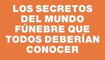 Los secretos del mundo fúnebre que todos deberían conocer