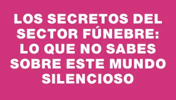 Los secretos del sector fúnebre: lo que no sabes sobre este mundo silencioso