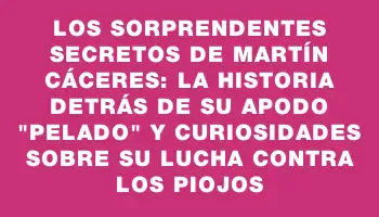 Los sorprendentes secretos de Martín Cáceres: la historia detrás de su apodo 