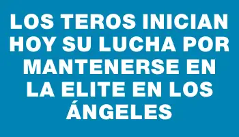 Los Teros inician hoy su lucha por mantenerse en la elite en Los Ángeles