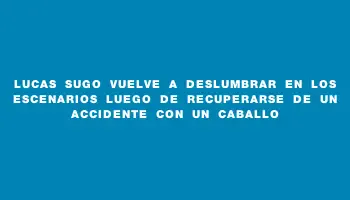 Lucas Sugo vuelve a deslumbrar en los escenarios luego de recuperarse de un accidente con un caballo