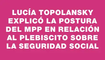 Lucía Topolansky explicó la postura del Mpp en relación al plebiscito sobre la seguridad social