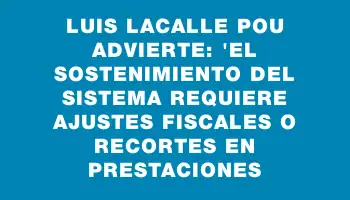 Luis Lacalle Pou advierte: 