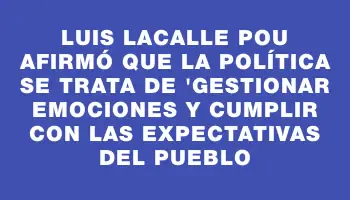 Luis Lacalle Pou afirmó que la política se trata de 