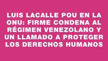 Luis Lacalle Pou en la Onu: Firme condena al régimen venezolano y un llamado a proteger los derechos humanos