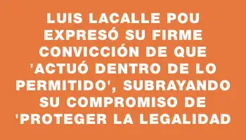 Luis Lacalle Pou expresó su firme convicción de que 