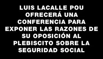 Luis Lacalle Pou ofrecerá una conferencia para exponer las razones de su oposición al plebiscito sobre la seguridad social