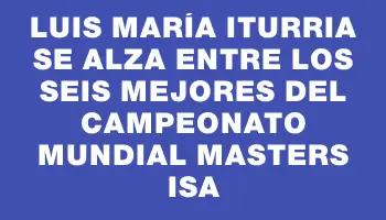 Luis María Iturria se alza entre los seis mejores del Campeonato Mundial Masters Isa