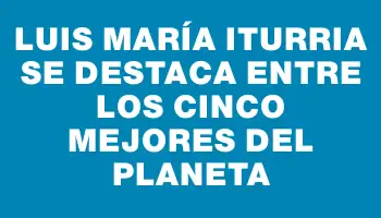 Luis María Iturria se destaca entre los cinco mejores del planeta