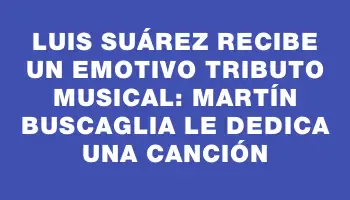 Luis Suárez recibe un emotivo tributo musical: Martín Buscaglia le dedica una canción