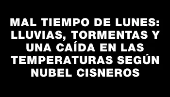 Mal tiempo de lunes: lluvias, tormentas y una caída en las temperaturas según Nubel Cisneros