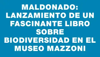 Maldonado: lanzamiento de un fascinante libro sobre biodiversidad en el Museo Mazzoni