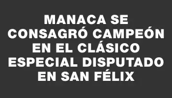 Manaca se consagró campeón en el Clásico Especial disputado en San Félix