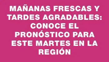 Mañanas frescas y tardes agradables: conoce el pronóstico para este martes en la región