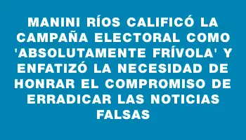 Manini Ríos calificó la campaña electoral como 