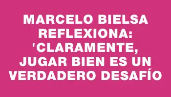 Marcelo Bielsa reflexiona: 