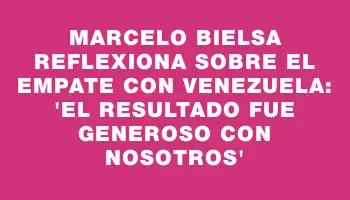 Marcelo Bielsa reflexiona sobre el empate con Venezuela: 'El resultado fue generoso con nosotros'