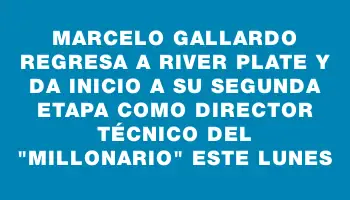 Marcelo Gallardo regresa a River Plate y da inicio a su segunda etapa como director técnico del 