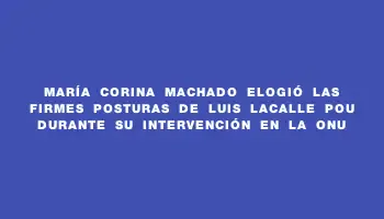 María Corina Machado elogió las firmes posturas de Luis Lacalle Pou durante su intervención en la Onu