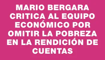 Mario Bergara critica al equipo económico por omitir la pobreza en la Rendición de Cuentas