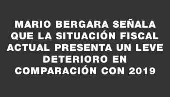 Mario Bergara señala que la situación fiscal actual presenta un leve deterioro en comparación con 2019