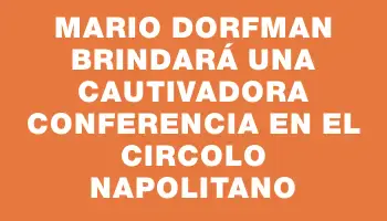 Mario Dorfman brindará una cautivadora conferencia en el Circolo Napolitano