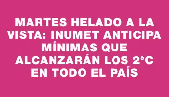 Martes helado a la vista: Inumet anticipa mínimas que alcanzarán los 2°c en todo el país