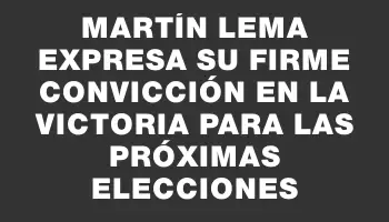 Martín Lema expresa su firme convicción en la victoria para las próximas elecciones