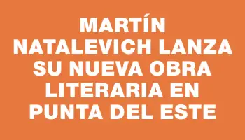 Martín Natalevich lanza su nueva obra literaria en Punta del Este