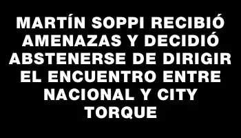 Martín Soppi recibió amenazas y decidió abstenerse de dirigir el encuentro entre Nacional y City Torque