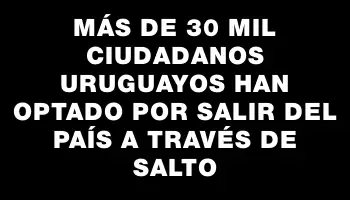 Más de 30 mil ciudadanos uruguayos han optado por salir del país a través de Salto