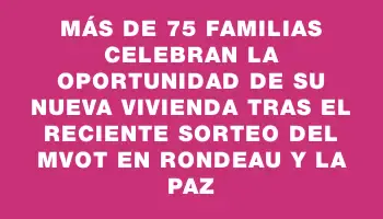 Más de 75 familias celebran la oportunidad de su nueva vivienda tras el reciente sorteo del Mvot en Rondeau y La Paz