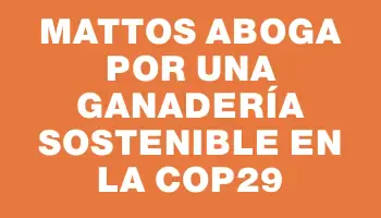 Mattos aboga por una ganadería sostenible en la Cop29