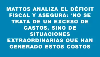 Mattos analiza el déficit fiscal y asegura: 