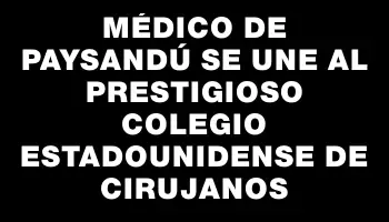 Médico de Paysandú se une al prestigioso Colegio Estadounidense de Cirujanos