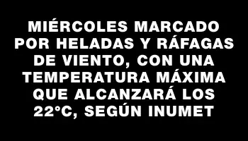 Miércoles marcado por heladas y ráfagas de viento, con una temperatura máxima que alcanzará los 22°c, según Inumet