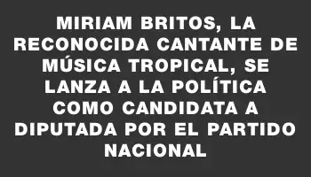 Miriam Britos, la reconocida cantante de música tropical, se lanza a la política como candidata a diputada por el Partido Nacional