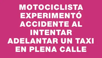 Motociclista experimentó accidente al intentar adelantar un taxi en plena calle