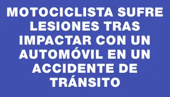 Motociclista sufre lesiones tras impactar con un automóvil en un accidente de tránsito
