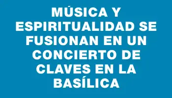 Música y espiritualidad se fusionan en un concierto de claves en la Basílica