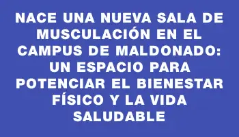 Nace una nueva sala de musculación en el Campus de Maldonado: un espacio para potenciar el bienestar físico y la vida saludable