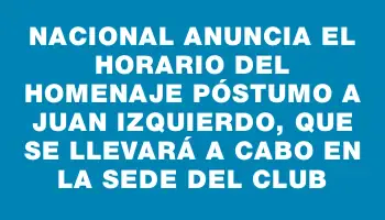 Nacional anuncia el horario del homenaje póstumo a Juan Izquierdo, que se llevará a cabo en la sede del club