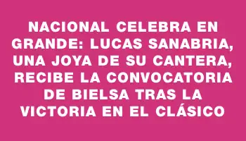 Nacional celebra en grande: Lucas Sanabria, una joya de su cantera, recibe la convocatoria de Bielsa tras la victoria en el clásico