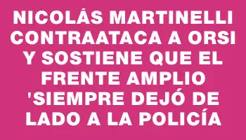 Nicolás Martinelli contraataca a Orsi y sostiene que el Frente Amplio 