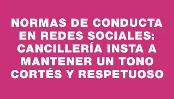 Normas de conducta en redes sociales: Cancillería insta a mantener un tono cortés y respetuoso