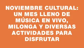 Noviembre cultural: un mes lleno de música en vivo, milonga y diversas actividades para disfrutar